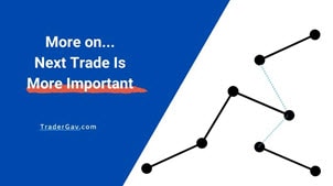 more on 'the next trade is more impotant'